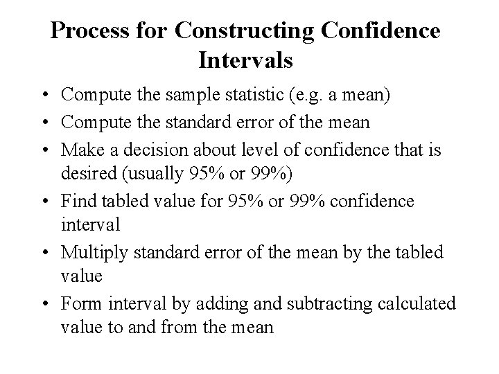 Process for Constructing Confidence Intervals • Compute the sample statistic (e. g. a mean)