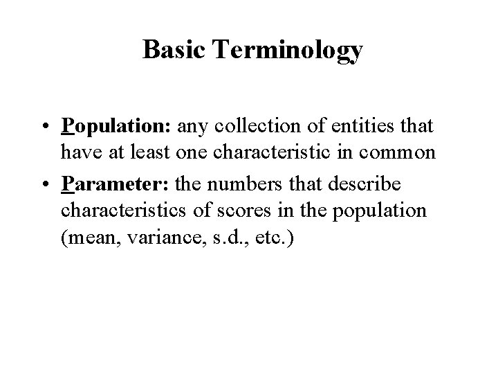 Basic Terminology • Population: any collection of entities that have at least one characteristic