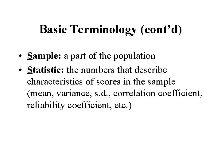 Basic Terminology (cont’d) • Sample: a part of the population • Statistic: the numbers