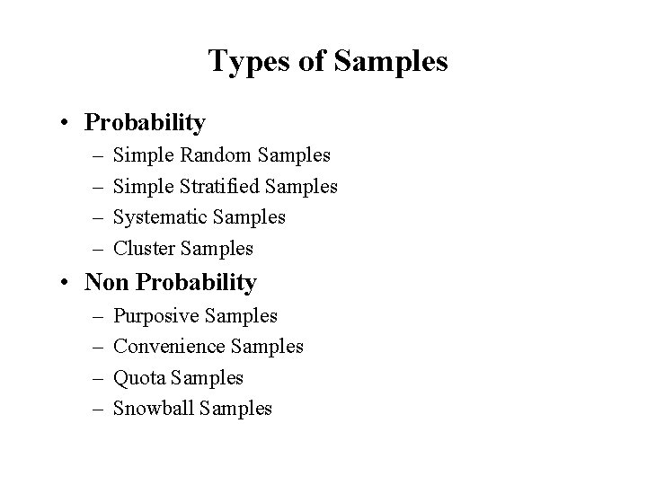 Types of Samples • Probability – – Simple Random Samples Simple Stratified Samples Systematic