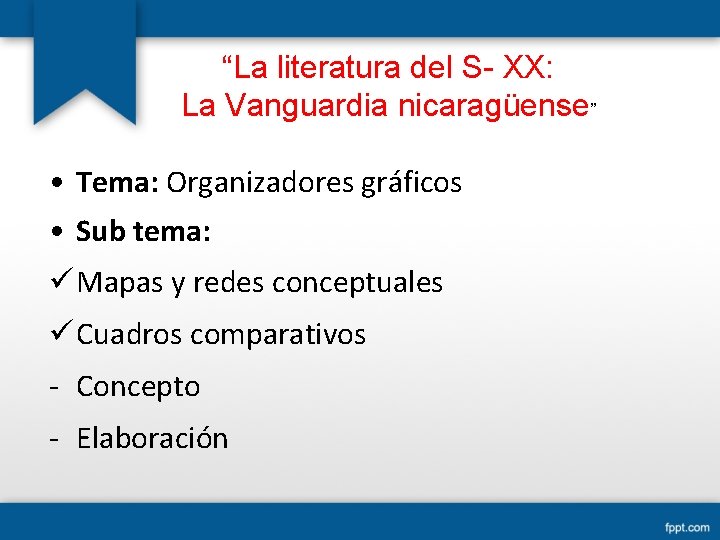 “La literatura del S- XX: La Vanguardia nicaragüense” • Tema: Organizadores gráficos • Sub