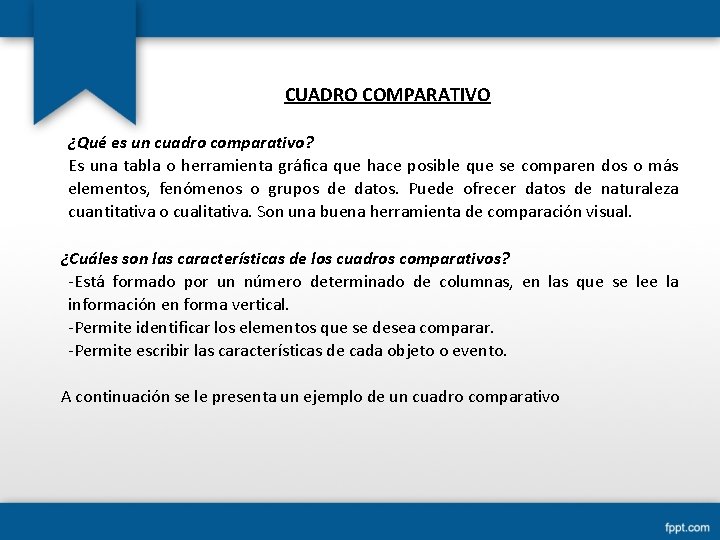 CUADRO COMPARATIVO ¿Qué es un cuadro comparativo? Es una tabla o herramienta gráfica que