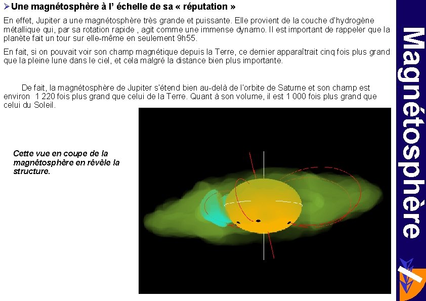 ØUne magnétosphère à l’ échelle de sa « réputation » En fait, si on