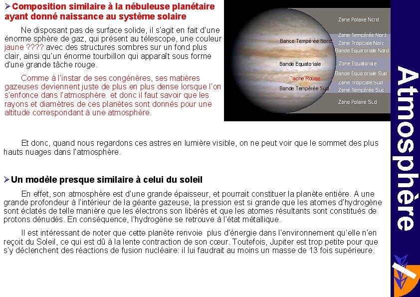 ØComposition similaire à la nébuleuse planétaire ayant donné naissance au système solaire Comme à