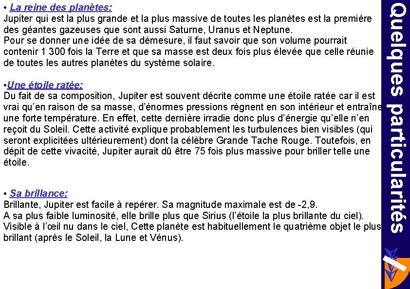  • Une étoile ratée: Du fait de sa composition, Jupiter est souvent décrite