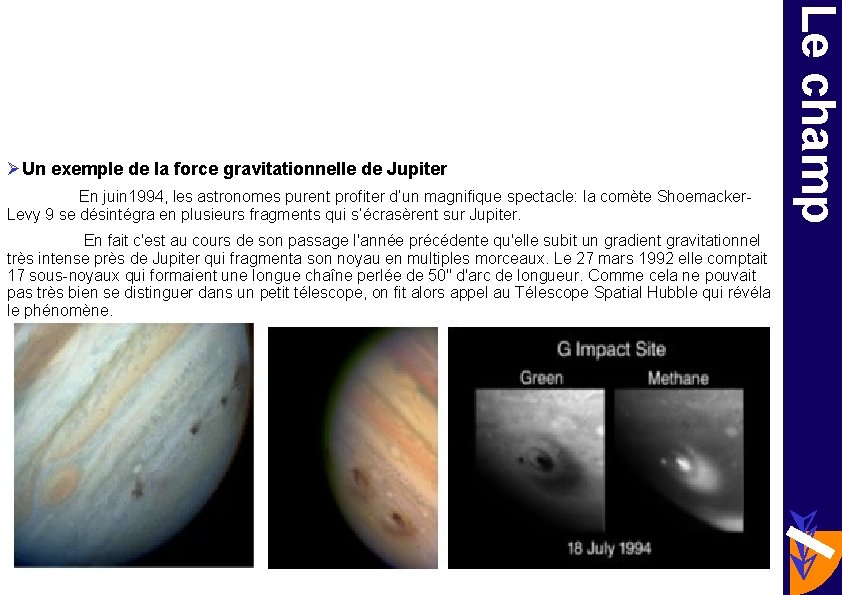 En juin 1994, les astronomes purent profiter d’un magnifique spectacle: la comète Shoemacker. Levy