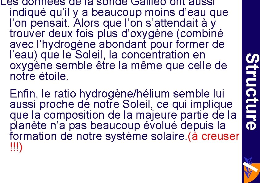 Enfin, le ratio hydrogène/hélium semble lui aussi proche de notre Soleil, ce qui implique