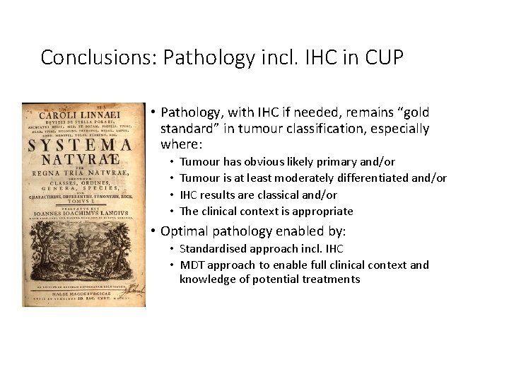 Conclusions: Pathology incl. IHC in CUP • Pathology, with IHC if needed, remains “gold Conclusions: Pathology incl. IHC in CUP • Pathology, with IHC if needed, remains “gold