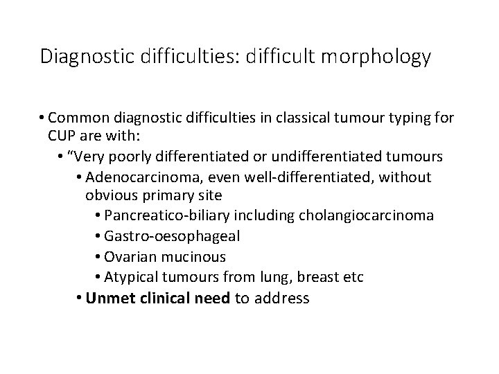 Diagnostic difficulties: difficult morphology • Common diagnostic difficulties in classical tumour typing for CUP Diagnostic difficulties: difficult morphology • Common diagnostic difficulties in classical tumour typing for CUP