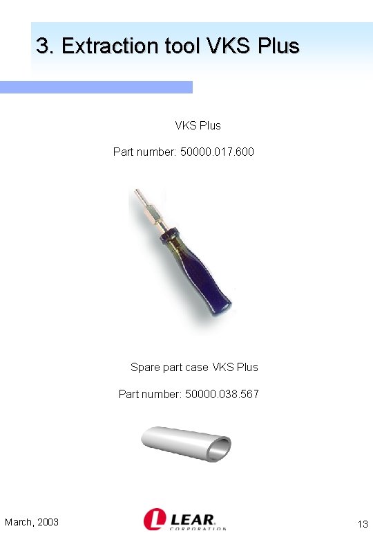 3. Extraction tool VKS Plus Part number: 50000. 017. 600 Spare part case VKS