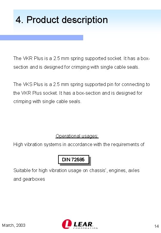 4. Product description The VKR Plus is a 2. 5 mm spring supported socket.