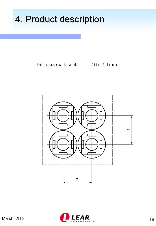 4. Product description Pitch size with seal: March, 2003 7. 0 x 7. 0