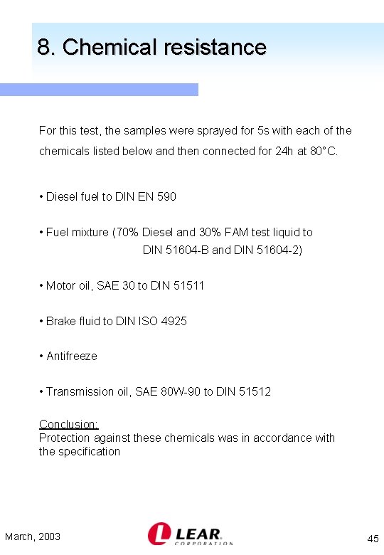 8. Chemical resistance For this test, the samples were sprayed for 5 s with