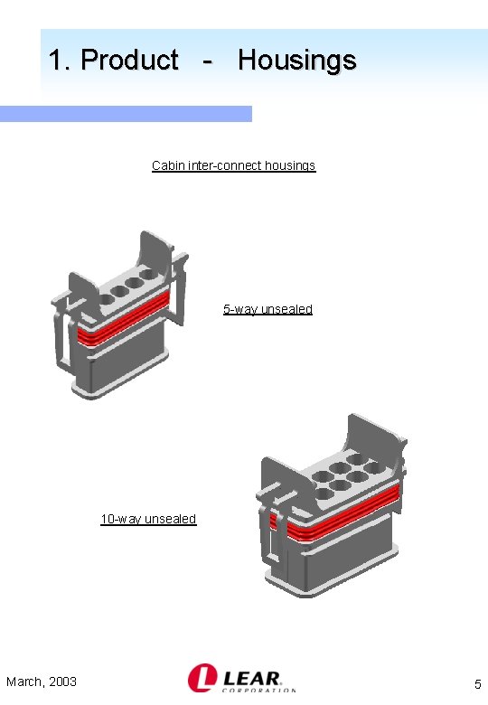 1. Product - Housings Cabin inter-connect housings 5 -way unsealed 10 -way unsealed March,