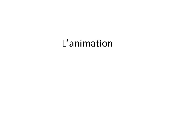 L’animation 