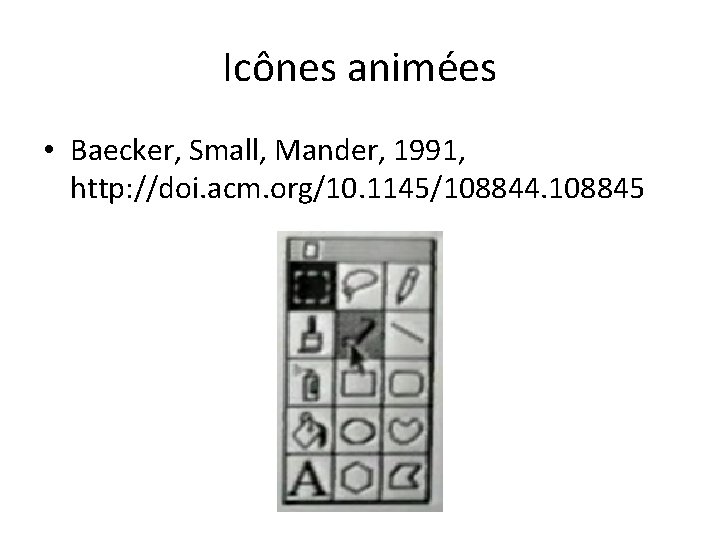 Icônes animées • Baecker, Small, Mander, 1991, http: //doi. acm. org/10. 1145/108844. 108845 