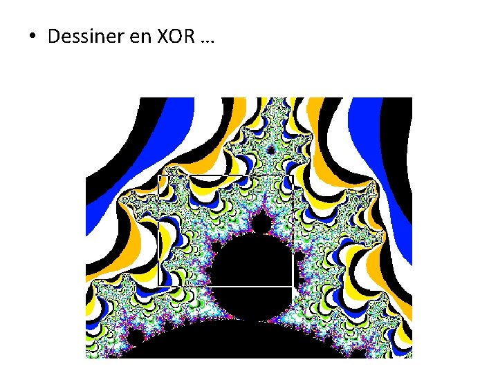  • Dessiner en XOR … 