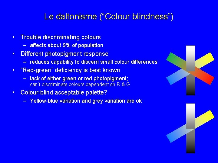 Le daltonisme (“Colour blindness”) • Trouble discriminating colours – affects about 9% of population
