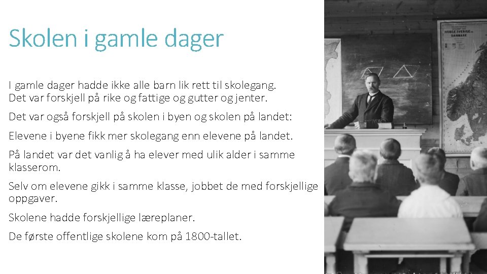 Skolen i gamle dager I gamle dager hadde ikke alle barn lik rett til