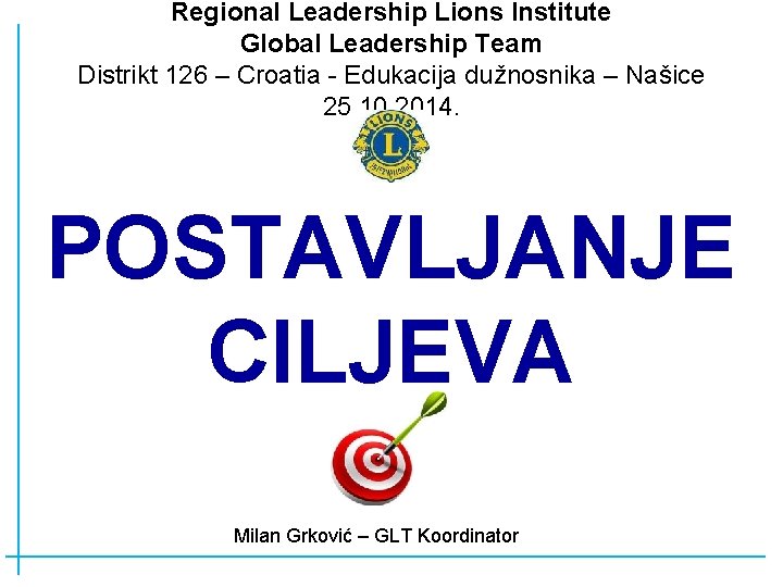 Regional Leadership Lions Institute Global Leadership Team Distrikt 126 – Croatia - Edukacija dužnosnika