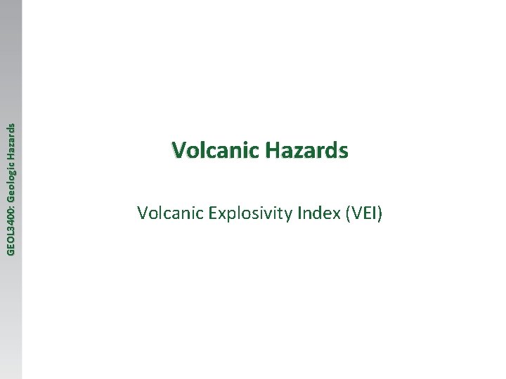 GEOL 3400: Geologic Hazards Volcanic Explosivity Index (VEI) 