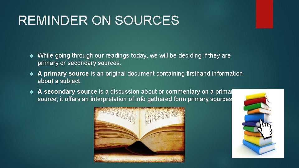 REMINDER ON SOURCES While going through our readings today, we will be deciding if