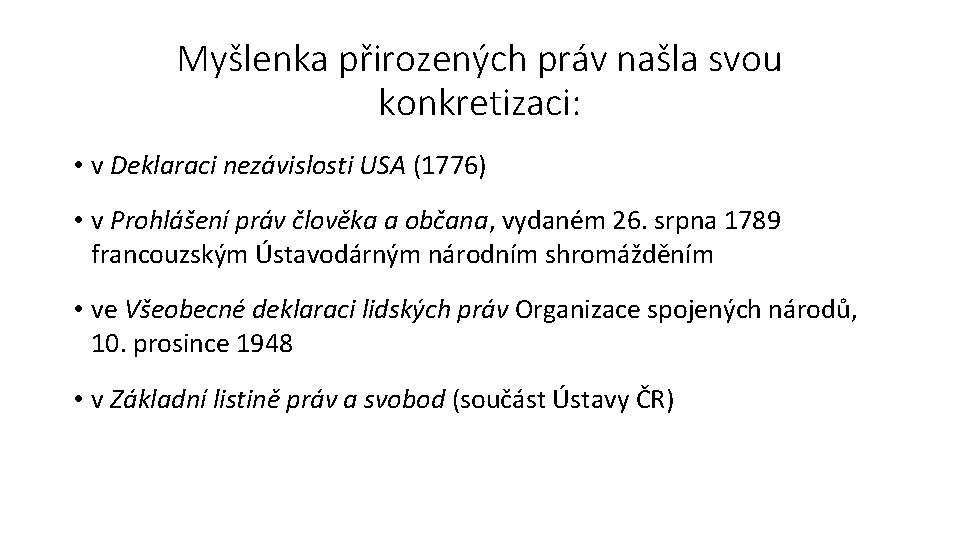 Myšlenka přirozených práv našla svou konkretizaci: • v Deklaraci nezávislosti USA (1776) • v