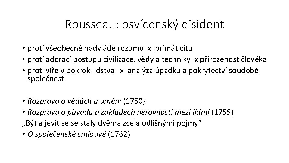 Rousseau: osvícenský disident • proti všeobecné nadvládě rozumu x primát citu • proti adoraci