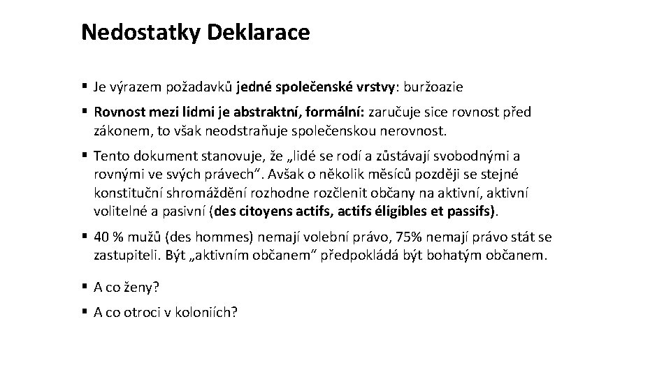 Nedostatky Deklarace § Je výrazem požadavků jedné společenské vrstvy: buržoazie § Rovnost mezi lidmi