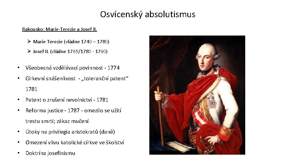 Osvícenský absolutismus Rakousko: Marie‐Terezie a Josef II. Ø Marie Terezie (vládne 1740 – 1780) Osvícenský absolutismus Rakousko: Marie‐Terezie a Josef II. Ø Marie Terezie (vládne 1740 – 1780)