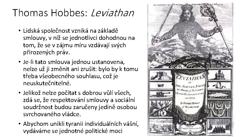 Thomas Hobbes: Leviathan • Lidská společnost vzniká na základě smlouvy, v níž se jednotlivci