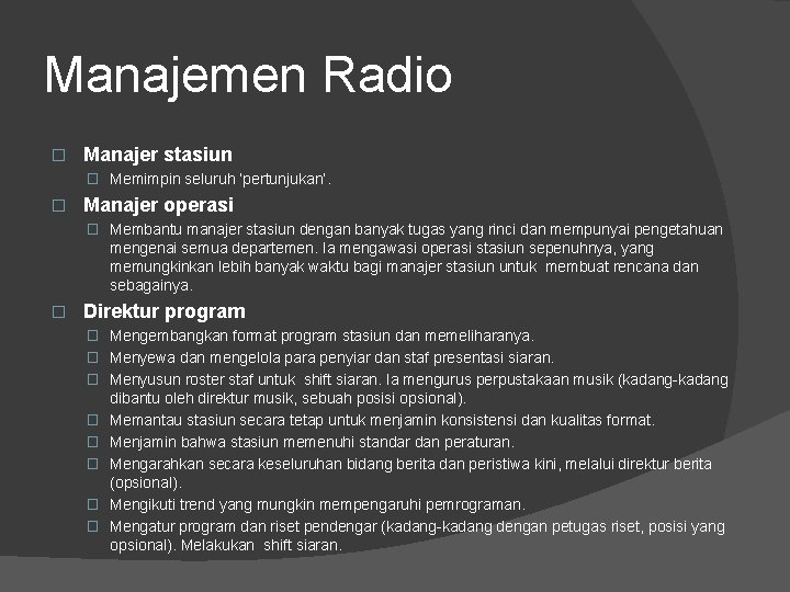 Manajemen Radio � Manajer stasiun � Memimpin seluruh ‘pertunjukan’. � Manajer operasi � Membantu