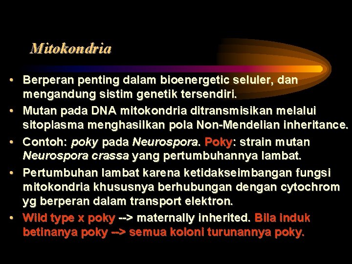 Mitokondria • Berperan penting dalam bioenergetic seluler, dan mengandung sistim genetik tersendiri. • Mutan