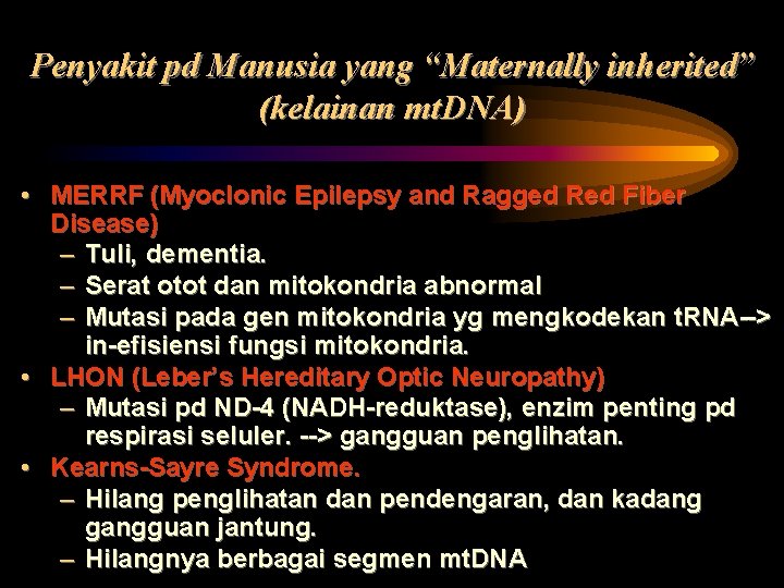 Penyakit pd Manusia yang “Maternally inherited” (kelainan mt. DNA) • MERRF (Myoclonic Epilepsy and