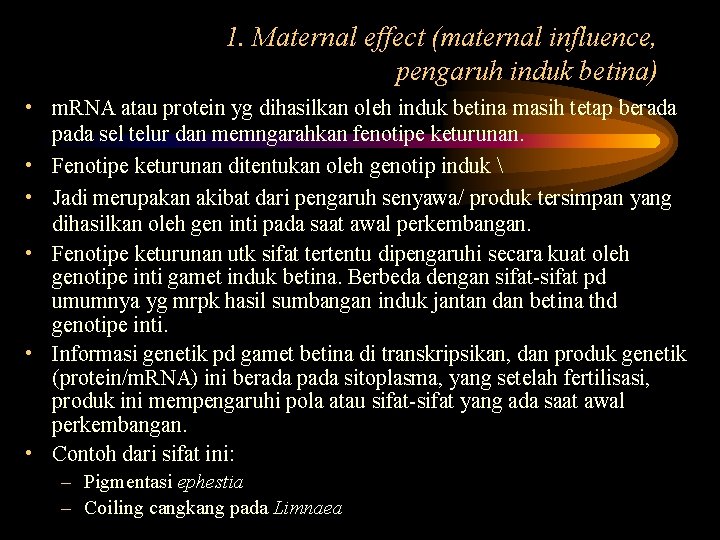 1. Maternal effect (maternal influence, pengaruh induk betina) • m. RNA atau protein yg