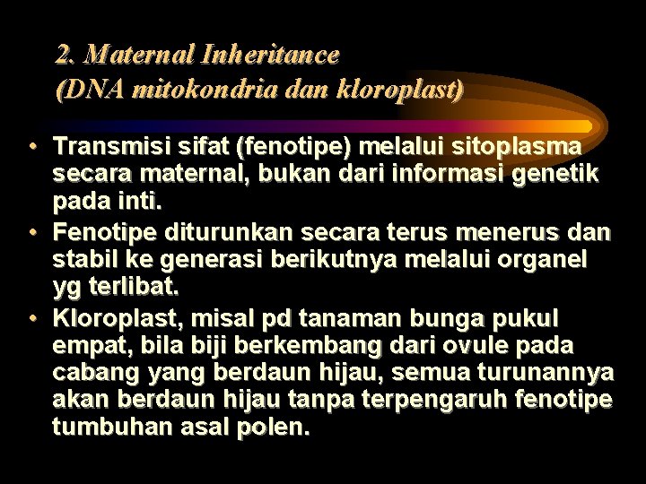 2. Maternal Inheritance (DNA mitokondria dan kloroplast) • Transmisi sifat (fenotipe) melalui sitoplasma secara