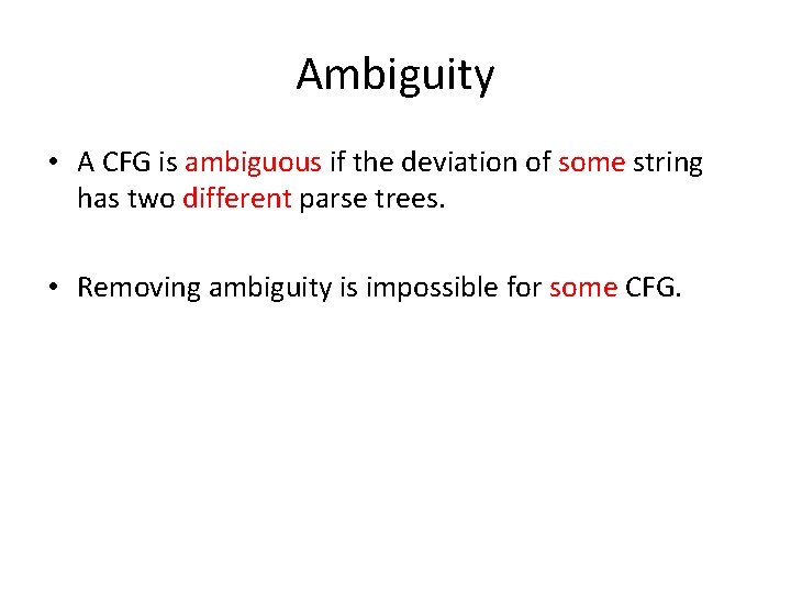 Ambiguity • A CFG is ambiguous if the deviation of some string has two