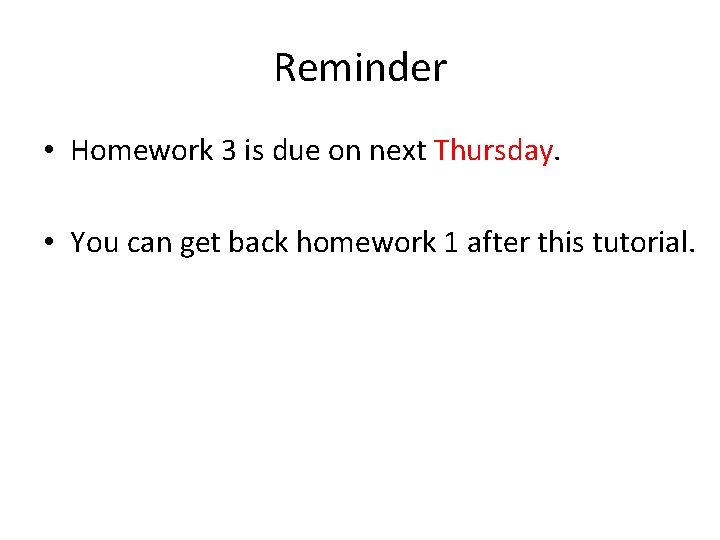 Reminder • Homework 3 is due on next Thursday. • You can get back