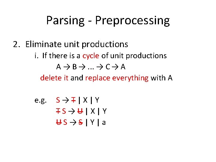 Parsing - Preprocessing 2. Eliminate unit productions i. If there is a cycle of