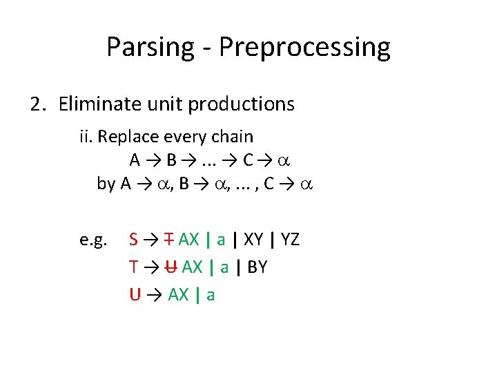 Parsing - Preprocessing 2. Eliminate unit productions ii. Replace every chain A → B