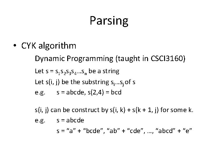 Parsing • CYK algorithm Dynamic Programming (taught in CSCI 3160) Let s = s