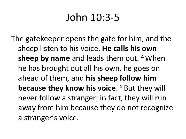 John 10: 3 -5 The gatekeeper opens the gate for him, and the sheep