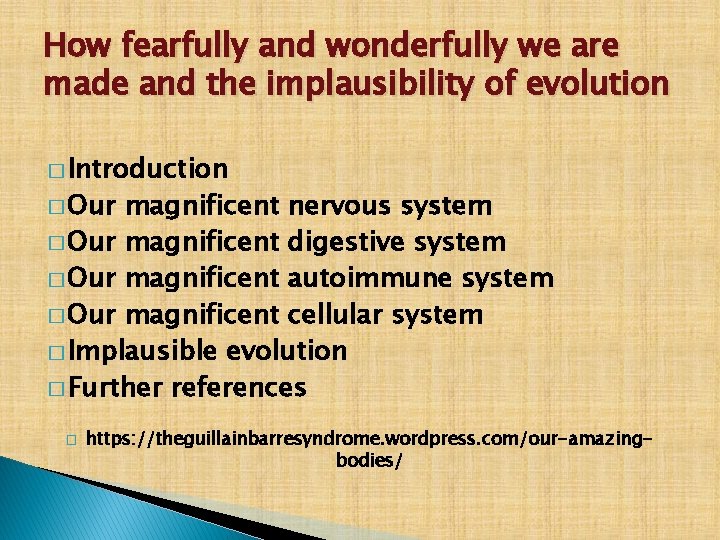 How fearfully and wonderfully we are made and the implausibility of evolution � Introduction