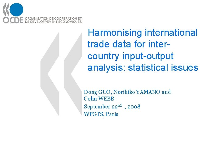 Harmonising international trade data for intercountry input-output analysis: statistical issues Dong GUO, Norihiko YAMANO