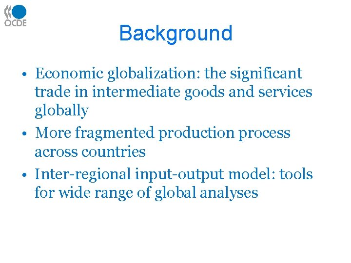 Background • Economic globalization: the significant trade in intermediate goods and services globally •