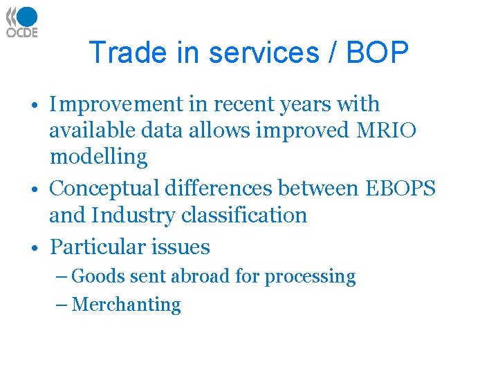 Trade in services / BOP • Improvement in recent years with available data allows