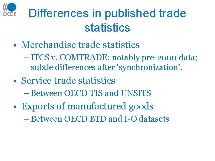 Differences in published trade statistics • Merchandise trade statistics – ITCS v. COMTRADE: notably