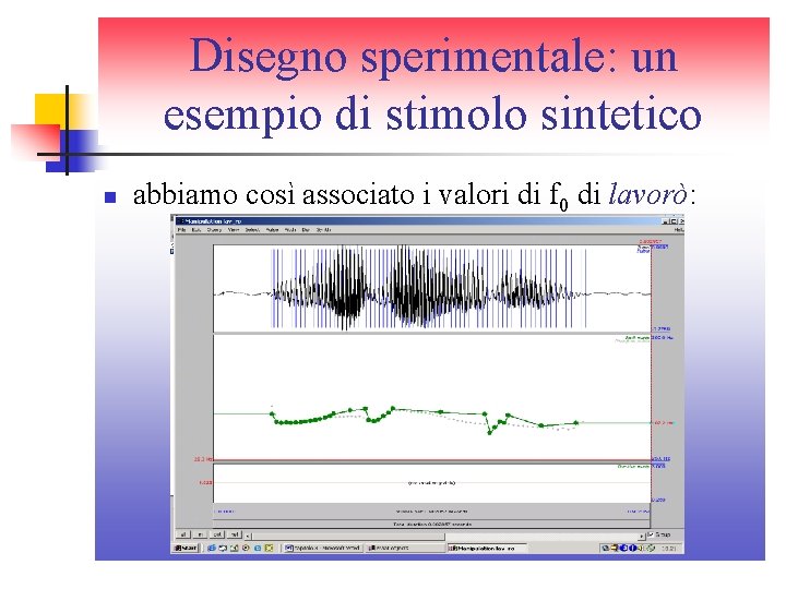 Disegno sperimentale: un esempio di stimolo sintetico n abbiamo così associato i valori di Disegno sperimentale: un esempio di stimolo sintetico n abbiamo così associato i valori di