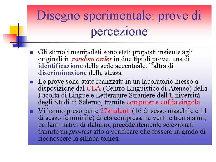 Disegno sperimentale: prove di percezione n n n Gli stimoli manipolati sono stati proposti Disegno sperimentale: prove di percezione n n n Gli stimoli manipolati sono stati proposti