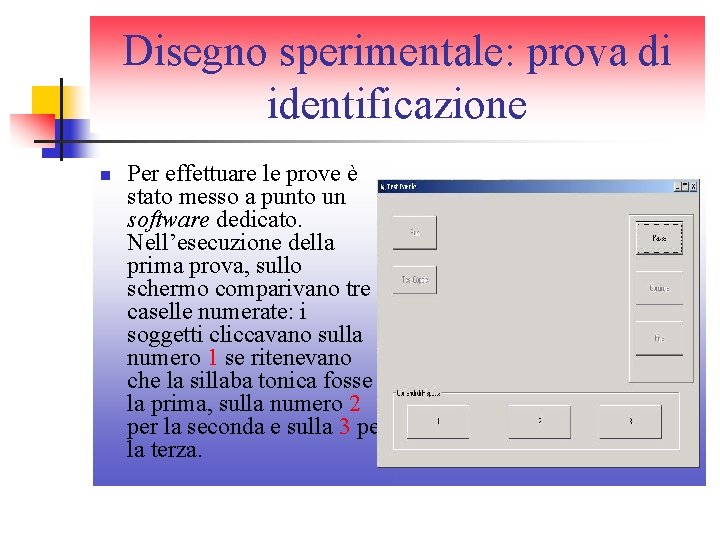 Disegno sperimentale: prova di identificazione n Per effettuare le prove è stato messo a Disegno sperimentale: prova di identificazione n Per effettuare le prove è stato messo a